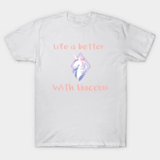 Life is better with a unicorn T-Shirt